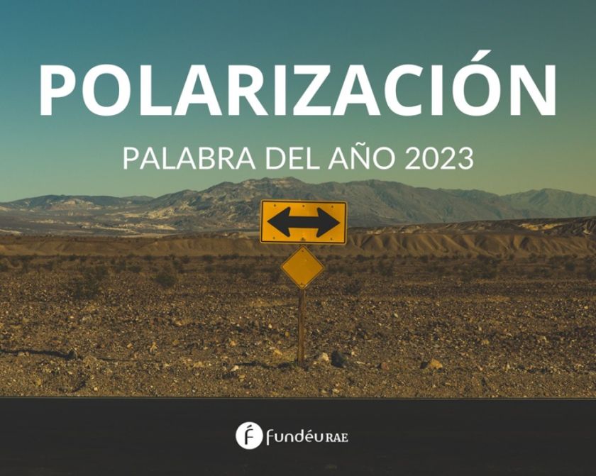 Polarización, la palabra del año 2023 para la FundéuRAE